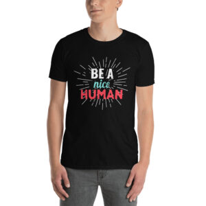 Be a Nice Human T-Shirt
