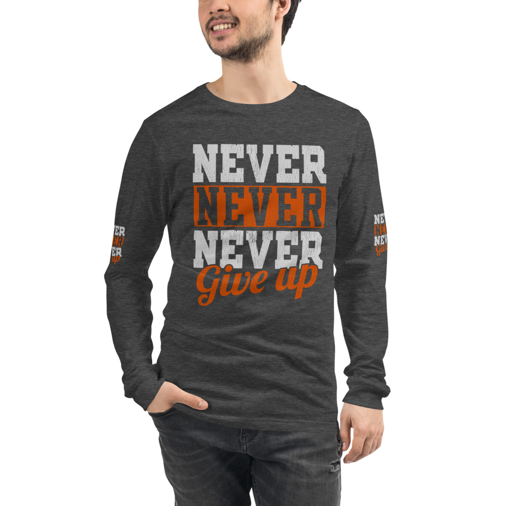 Never Give Up Unisex Long Sleeve Tee - Image 18