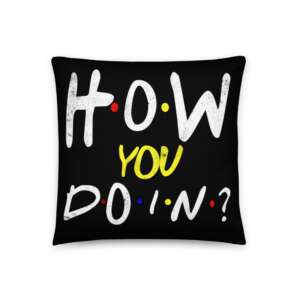 HOW YOU DOING Basic Pillow | WHATS UP PILLOW | STYLISH GRAPHIC ART PILLOW | 3 SIZES AVAILABLE | MOTIVATIONAL QUOTES