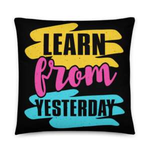 LEARN FROM YESTERDAY Basic Pillow | LEARN | LIFE QUOTE | CREATIVE TYPOGRAPHIC | CUSHION | MACHINE WASHABLE | HIDDEN ZIPPER | 3 SIZES AVAILABLE