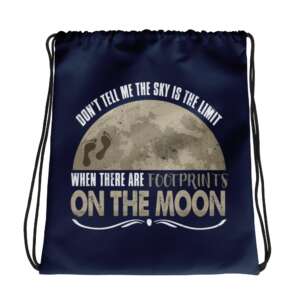 DONT TELL ME THE SKY IS THE LIMIT WHEN THERE ARE FOOTPRINTS ON THE MOON Drawstring bag | MOON IS THE LIMIT QUOTE BAG | MOTIVATIONAL LIFE QUOTES | MOON DRAWING | GRAPHIC ART | SPORTS STYLE | GYM