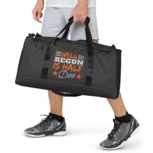 WELL BEGUN IS HALF DONE Duffle bag | LIFE QUOTES | NEW BEGINNING | GOOD START | MULTIPLE POCKETS | PADDED HANDLES | POLYESTER | GYM BAG | SPORTS BAG