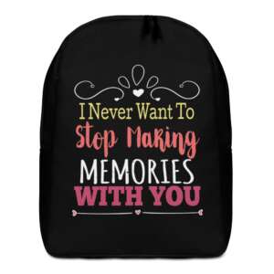 I NEVER WANT TO STOP MAKING MEMORIES WITH YOU Minimalist Backpack | LOVE | MEMORIES | POLYESTER FABRIC | HIDDEN BACK POCKET | LOVE QUOTES