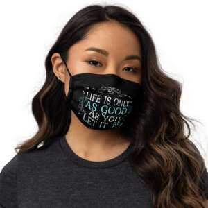 LIFE IS ONLY AS GOOD AS YOU LET IT BE Premium face mask | CREATIVE TYPOGRAPHIC ART MASK | OPTIMISTIC | STAY STRONG | BE POSITIVE | LIFE QUOTES | SOFT STRAPS