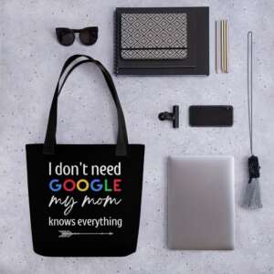I DONT NEED GOOGLE MY MOM KNOWS EVERYTHING Tote bag | FUN LIFE QUOTES | FUN QUOTES | GOOGLE | LOVE MOM | POLYESTER FABRIC | COTTON HANDLES | CONSUMER BAG