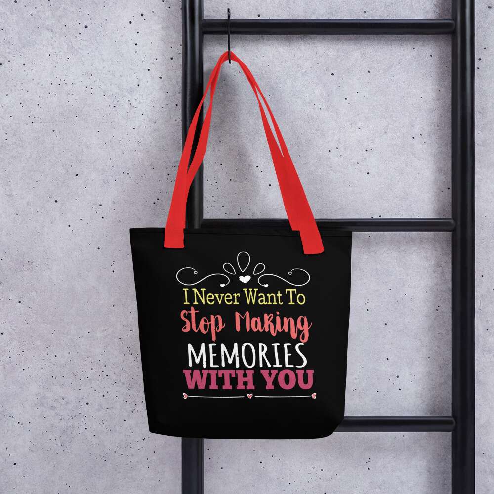 I NEVER WANT TO STOP MAKING MEMORIES WITH YOU Tote bag | LOVE QUOTES | LOVE YOU QUOTES | ANNIVERSARY | BIRTHDAY | POLYESTER FABRIC | COTTON HANDLES | CONSUMER BAG