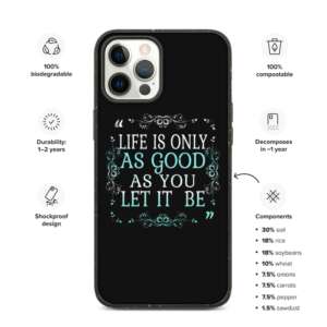 LIFE IS ONLY AS GOOD AS YOU LET IT BE Biodegradable Iphone case | IPHONE 7-12 PRO MAX | LIFE QUOTE | GOOD LIFE | BE POSITIVE | STAY STRONG | BLACK