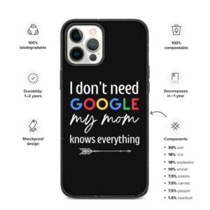 I DONT NEED GOOGLE MY MOM KNOWS EVERYTHING Biodegradable Iphone case | IPHONE 7-12 PRO MAX | MOM IS LOVE | MOM QUOTES | GOOGLE | STYLISH CASE | BLACK