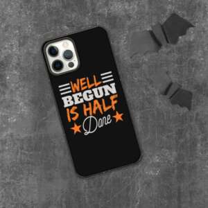 WELL BEGUN IS HALF DONE Biodegradable Iphone case | IPHONE 7-12 PRO MAX | LIFE QUOTE | BEGINNING | BE POSITIVE | STAY STRONG | BLACK