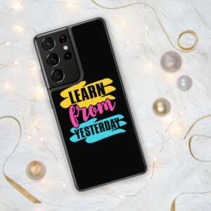LEARN FROM YESTERDAY Samsung Case | S10-S21 ULTRA | POLYCARBONATE BACK | THERMOPLASTIC | WIRELESS CHARGING COMPATIBLE