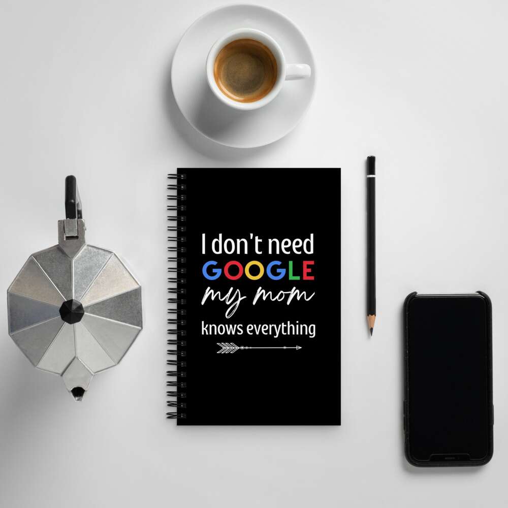I DONT NEED GOOGLE Spiral notebook | FUN QUOTE DIARY GIFT | STYLISH TYPOGRAPHIC ART NOTEBOOK | SOFT TOUCH COATING | CLASS NOTEBOOK | GOOGLE | MOM | BEST MOM EVER