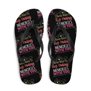 I NEVER WANT TO STOP MAKING MEMORIES WITH YOU Flip-Flops | LOVE IS LIFE | LOVE QUOTES | TYPOGRAPHIC ART | MEMORIES | Y-SHAPED STRAPS | SUMMER FOOTWEAR | BEACH FOOT WEAR