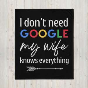 I DONT NEED GOOGLE MY WIFE KNOWS EVERYTHING Throw Blanket | FUN QUOTES | GOOGLE | WIFE | LOVE MY WIFE | POLYESTER | SOFT SILK FABRIC | MACHINE WASHABLE
