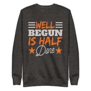 WELL BEGUN IS HALF DONE Unisex Fleece Pullover | WINTER WEAR | HALF DONE IS HALF LEFT | LIFE QUOTE | FLEECE | STREETWEAR | S-2XL