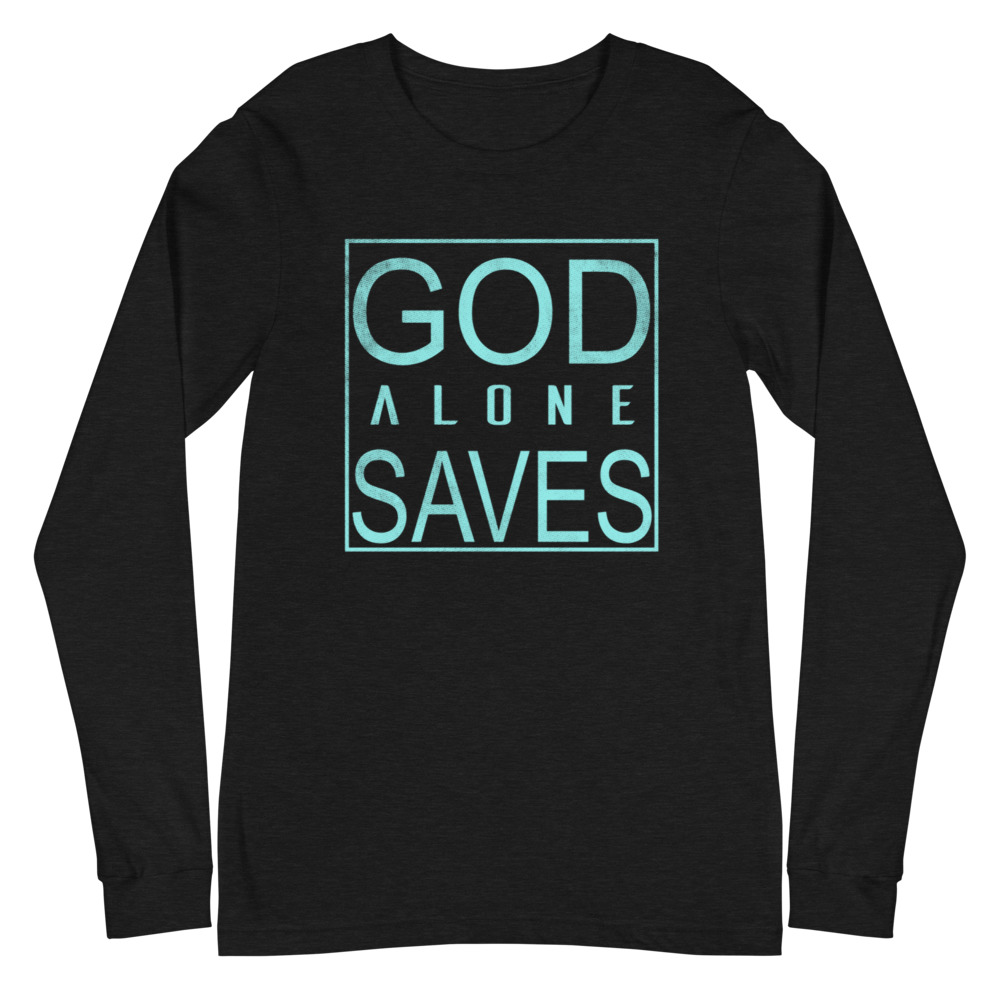 GOD ALONE SAVES Unisex Long Sleeve Tee | FAITH | TRUST GOD ALONE | YOU'RE NOT ALONE | GOD QUOTES | SOFT FABRIC | REGULAR FIT | XS-2XL SIZES - Image 4
