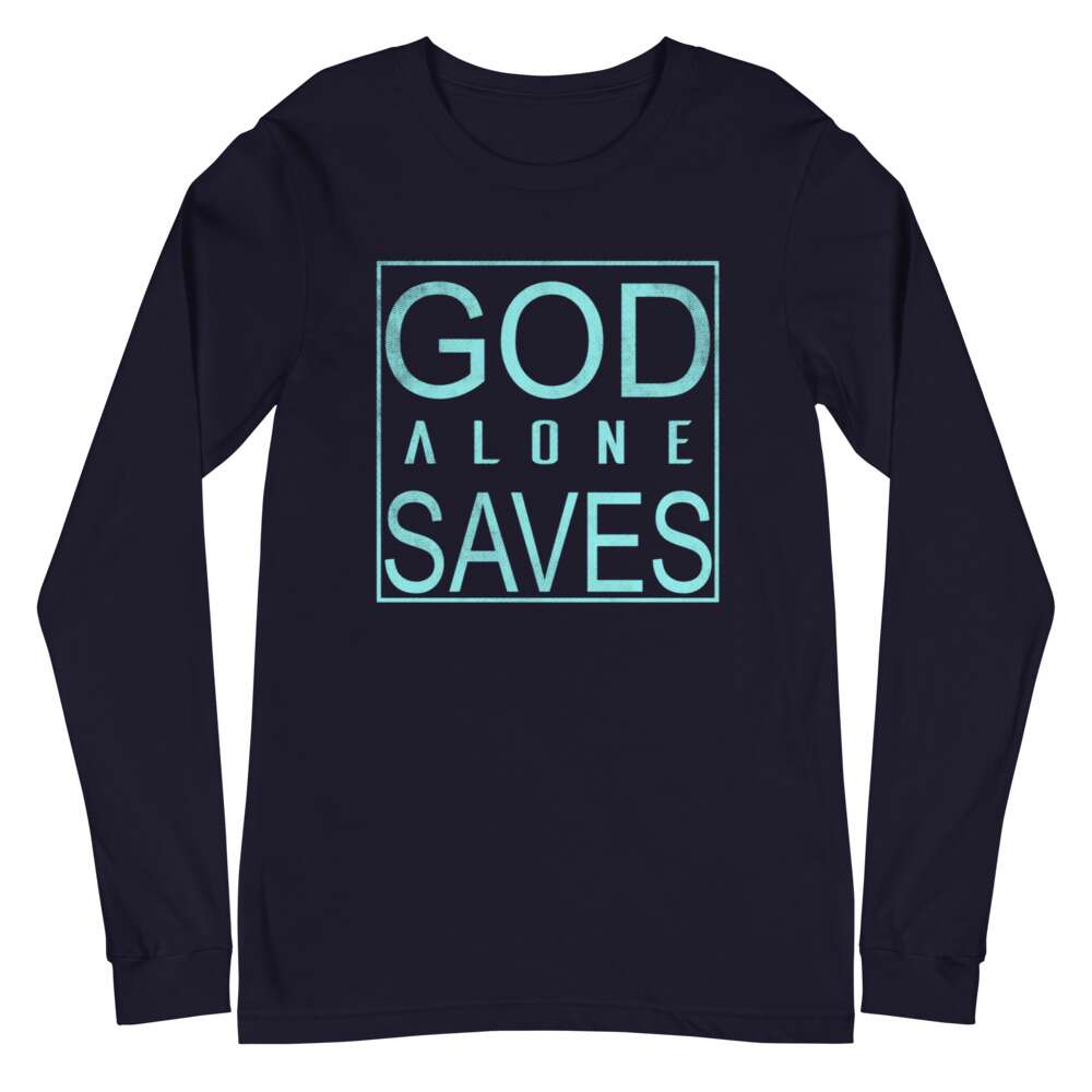 GOD ALONE SAVES Unisex Long Sleeve Tee | FAITH | TRUST GOD ALONE | YOU'RE NOT ALONE | GOD QUOTES | SOFT FABRIC | REGULAR FIT | XS-2XL SIZES