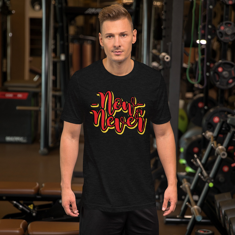 Now Or Never Short Sleeves Tee | Motivational Gift T-Shirt | Soft Fabric - Image 3