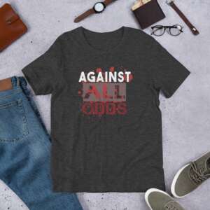 AGAINST ALL ODDS SHORT SLEEVES TEE | MOTIVATIONAL QUOTE GIFT T-SHIRT