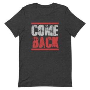 short-sleeve t-shirt with the words come back