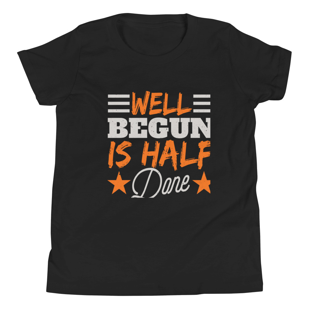 WELL BEGUN IS HALF DONE Youth Short Sleeve T-Shirt | CREATIVE TYPOGRAPHIC ART | NEW BEGINNING | GREAT START | POSITIVE QUOTES | PRE-SHRUNK FABRIC | POLYESTER | S-XL - Image 2