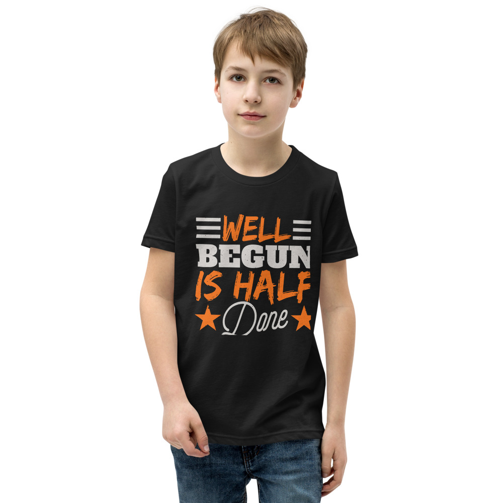WELL BEGUN IS HALF DONE Youth Short Sleeve T-Shirt | CREATIVE TYPOGRAPHIC ART | NEW BEGINNING | GREAT START | POSITIVE QUOTES | PRE-SHRUNK FABRIC | POLYESTER | S-XL - Image 3