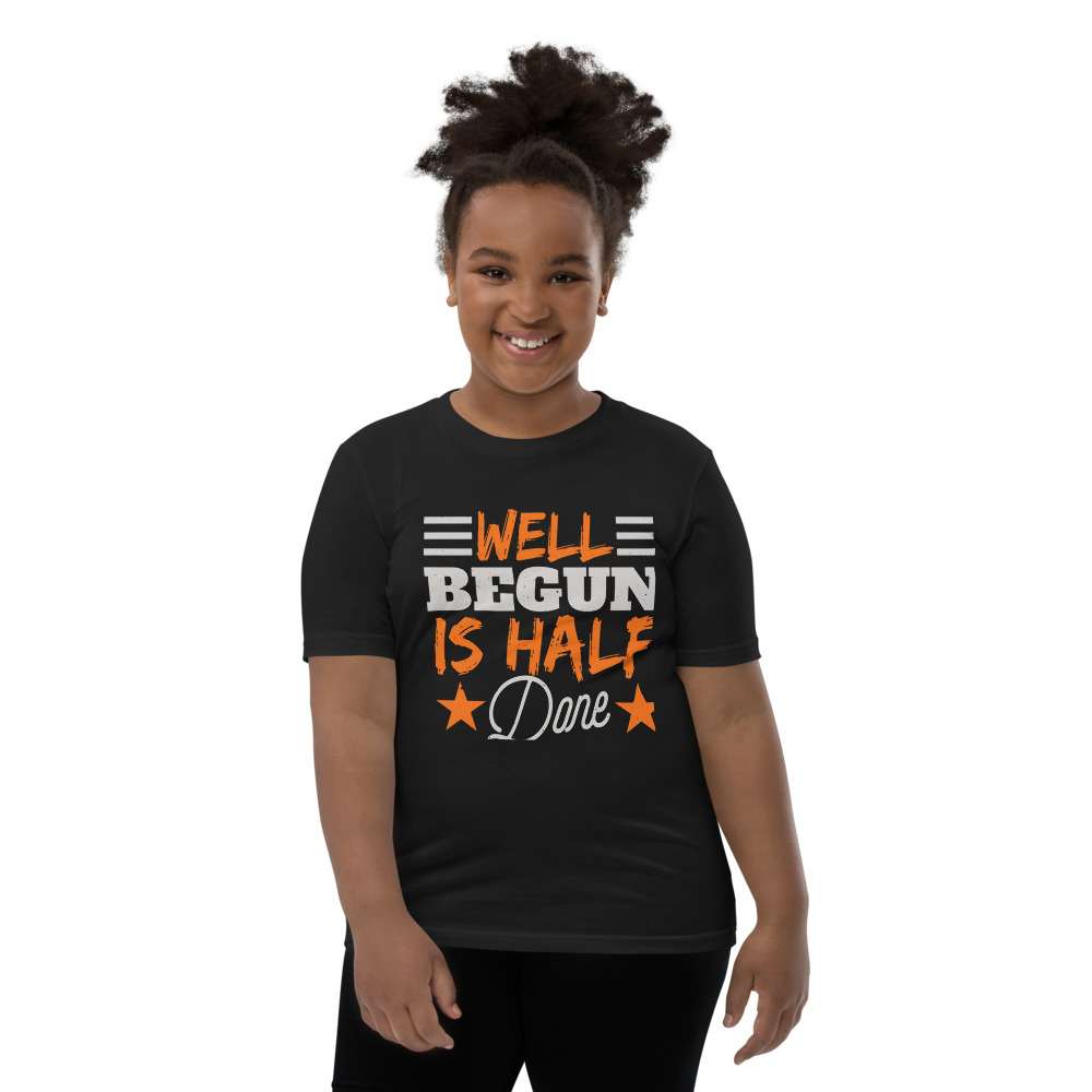 WELL BEGUN IS HALF DONE Youth Short Sleeve T-Shirt | CREATIVE TYPOGRAPHIC ART | NEW BEGINNING | GREAT START | POSITIVE QUOTES | PRE-SHRUNK FABRIC | POLYESTER | S-XL - Image 5