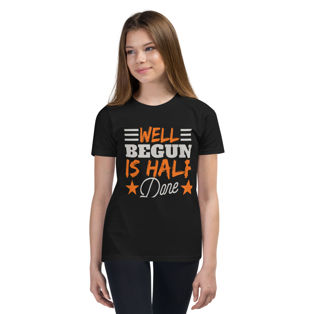 WELL BEGUN IS HALF DONE Youth Short Sleeve T-Shirt | CREATIVE TYPOGRAPHIC ART | NEW BEGINNING | GREAT START | POSITIVE QUOTES | PRE-SHRUNK FABRIC | POLYESTER | S-XL - Image 6