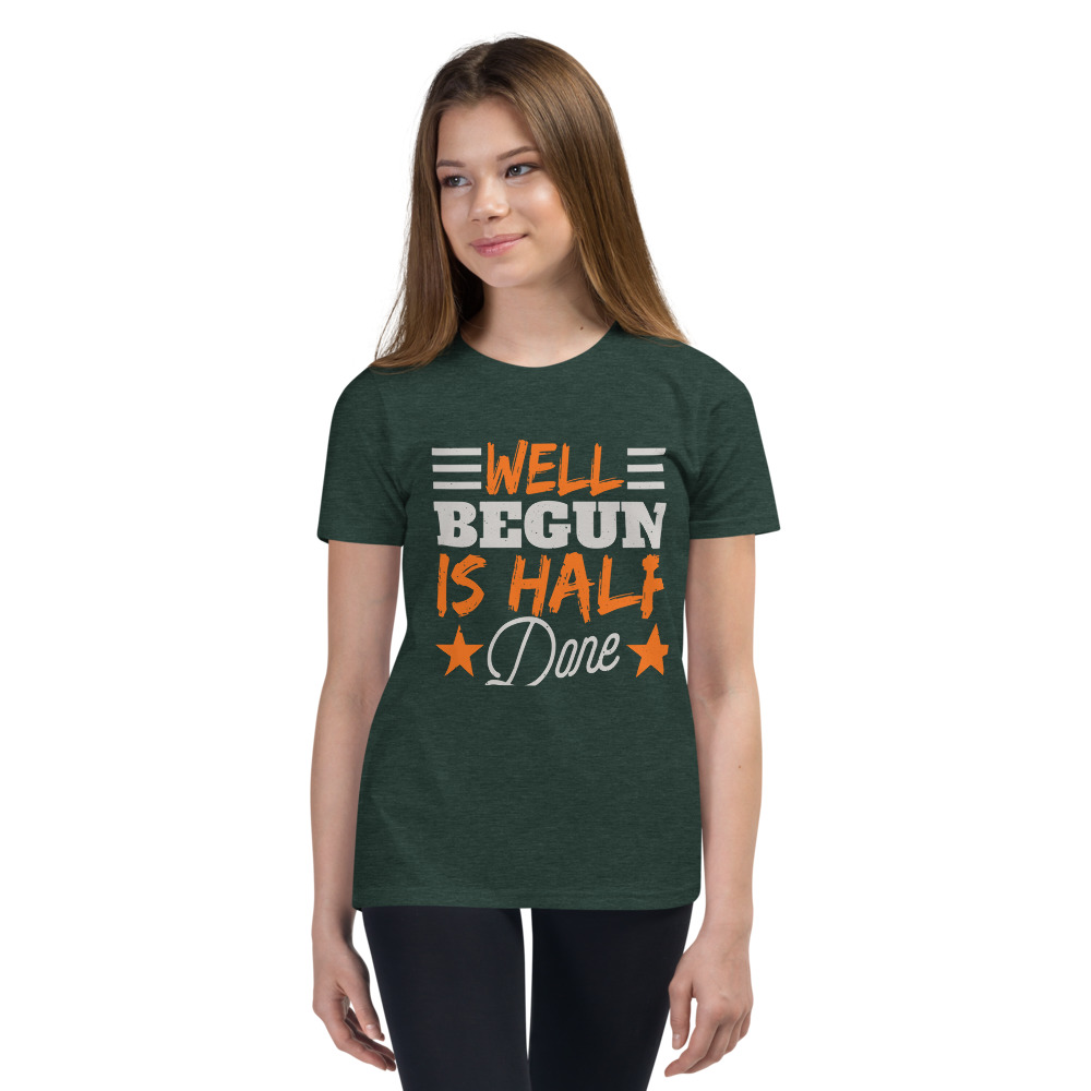 WELL BEGUN IS HALF DONE Youth Short Sleeve T-Shirt | CREATIVE TYPOGRAPHIC ART | NEW BEGINNING | GREAT START | POSITIVE QUOTES | PRE-SHRUNK FABRIC | POLYESTER | S-XL - Image 9