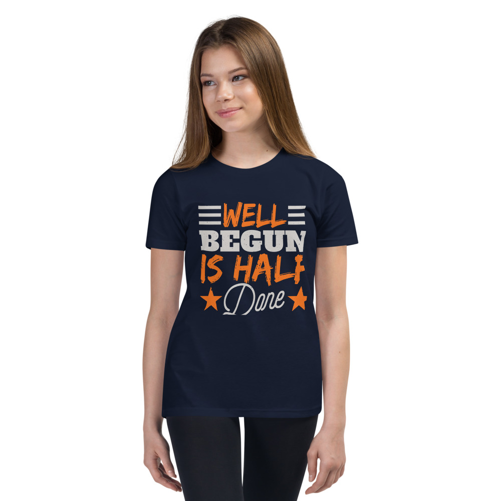 WELL BEGUN IS HALF DONE Youth Short Sleeve T-Shirt | CREATIVE TYPOGRAPHIC ART | NEW BEGINNING | GREAT START | POSITIVE QUOTES | PRE-SHRUNK FABRIC | POLYESTER | S-XL - Image 7