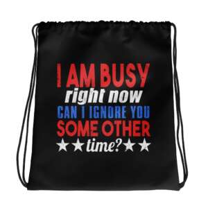 I'M BUSY Drawstring bag | ATTITUDE QUOTE | IGNORE | POLYESTER | GYM | COTTON HANDLES