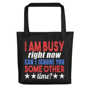 I'M BUSY RIGHT NOW, CAN I IGNORE YOU SOMEOTHER TIME TOTE BAG | BUSY PERSON | DON'T HAVE TIME FOR PEOPLE | INTROVERT | LIFE OF AN INTROVERT Tote bag | ARTIST BAG | WASHABLE | GRAPHIC ART BAG