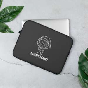 NVRMIND Laptop Sleeve | NEOPRENE | WATER HEAT OIL RESISTANT | FUN QUOTES | GRAPHIC ART