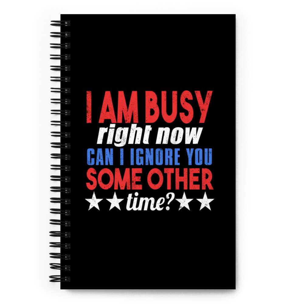 I'M BUSY RIGHT NOW, CAN I IGNORE YOU SOMEOTHER TIME Spiral notebook | BUSY DIARY | GRAPHIC ART NOTEBOOK | SOFT TOUCH COATING | INTROVERT DIARY - INTROVERT