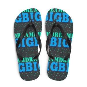 DREAM BIG Flip-Flops | LIFE QUOTES | MOTIVATIONAL QUOTES | DREAMS COME TRUE | AIM FOR THE STARS | 3 SIZES AVAILABLE