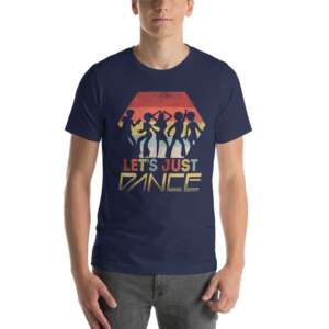 LETS JUST DANCE Short-Sleeve Unisex T-Shirt | FUN DANCING T-SHIRT | DANCING GRAPHIC TEE | CLUB DANCING T-SHIRT | FRIENDS DANCING TOGETHER | S-4XL SIZES AVAILABLE | MULTIPLE COLORS AVAILABLE