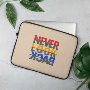 NEVER LOOK BACK Laptop Sleeve | LET IT GO | FORGET THE PAST