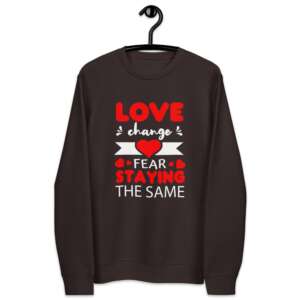 Love & Fear Unisex eco sweatshirt | Love Quote | Winter Wear | Love Change