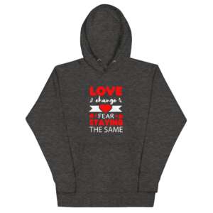 Love Change Unisex Hoodie | Hearts | Love and Fear | Love Quote | Anniversary Gift | Winter Wear